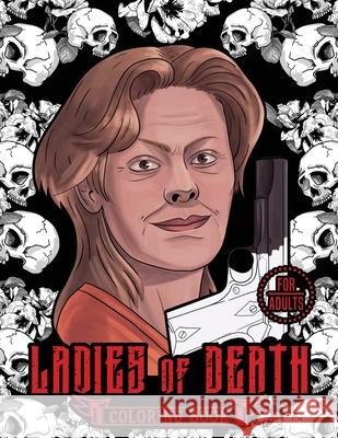 Ladies of Death: The Most Famous Women Serial Killers Coloring Book. A True Crime Adult Gift. For Adults Only Blind Destiny 9781801010078 Halcyon Time Ltd