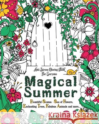 Magical Summer: Anti Stress Coloring Book For Everyone. Beautiful Scenes - Sea of Flowers, Enchanting Trees, Fabulous Animals and more Loridae Coloring 9781801010177 Halcyon Time Ltd