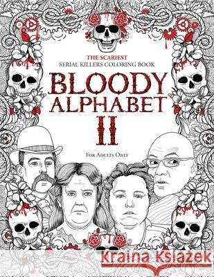 Bloody Alphabet 2: The Scariest Serial Killers Coloring Book. A True Crime Adult Gift - Full of Notorious Serial Killers. For Adults Only Brian Berry 9781801010511 Halcyon Time Ltd