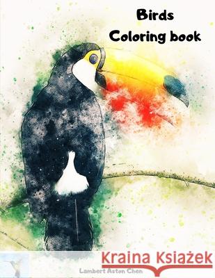 Birds Coloring book: A sensational coloring book Beautiful Birds Stress Relieving Bird Designs Developing personal creativity Lamber Aston Chen 9781801037877 Lambert Aston Chen