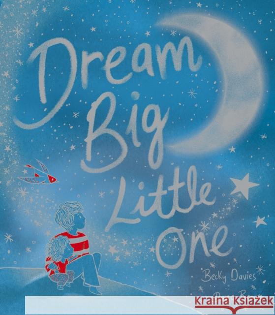 Dream Big, Little One Becky Davies 9781801041768