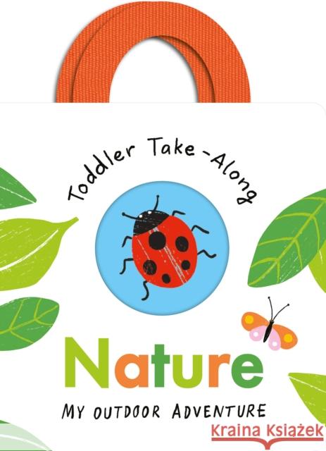 Toddler Take-Along Nature: Your Outdoor Adventure Becky Davies 9781801041898 Little Tiger Press Group