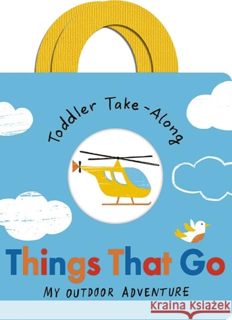 Toddler Take-Along Things That Go: Your Outdoor Adventure Becky Davies 9781801042512