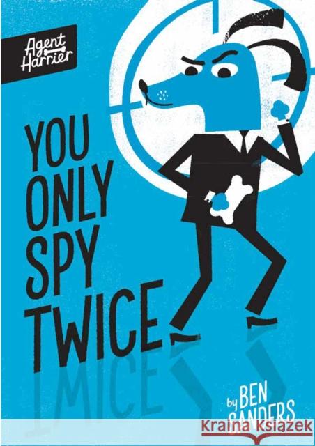 Agent Harrier: You Only Spy Twice Ben Sanders 9781801046633 Little Tiger Press Group