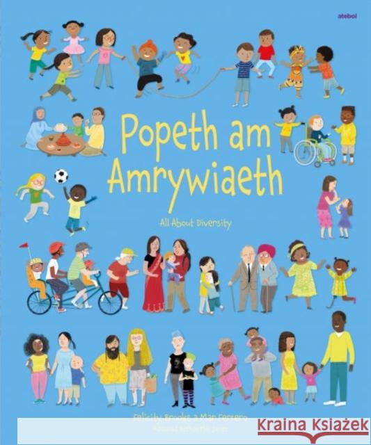 Popeth am Amrywiaeth / All About Diversity Felicity Brooks Bethan Mai Jones Mar Ferrero 9781801061490 Atebol Cyfyngedig