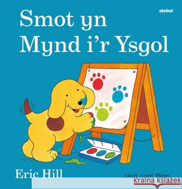 Cyfres Smot: Smot yn Mynd i'r Ysgol Eric Hill 9781801062084