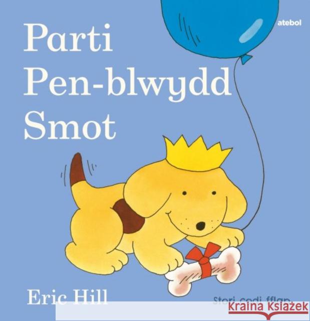 Cyfres Smot: Parti Pen-blwydd Smot Eric Hill 9781801062091