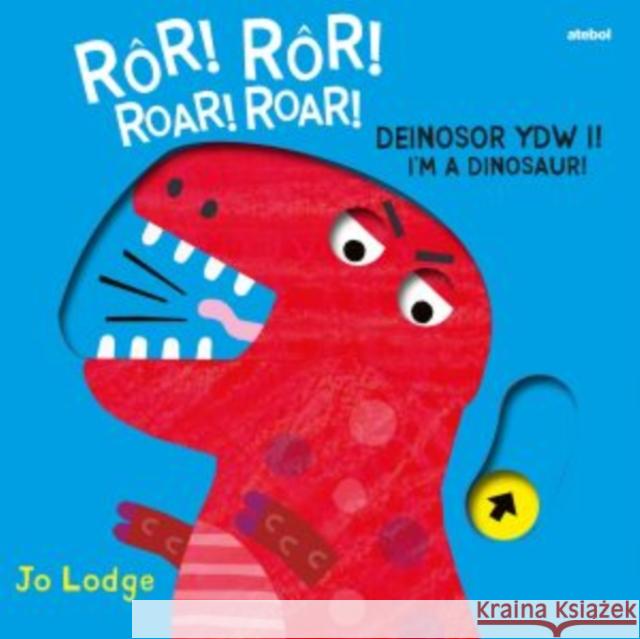 Ror! Ror! Deinosor Ydw I! / Roar! Roar! I'm a Dinosaur! Jo Lodge 9781801062305 Atebol Cyfyngedig