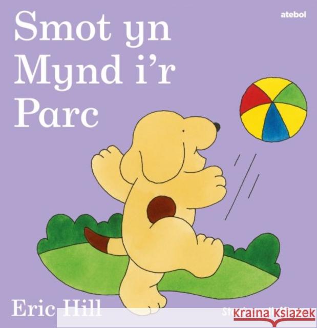 Smot yn Mynd i'r Parc Eric Hill 9781801065887