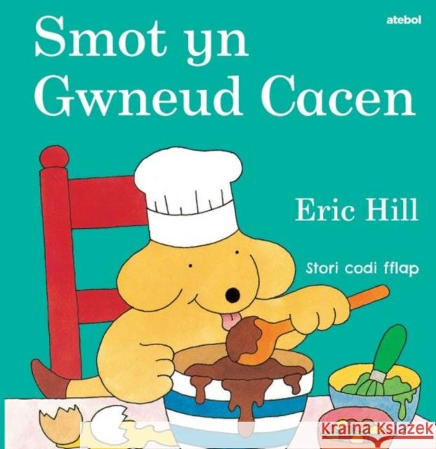Smot yn Gwneud Cacen Eric Hill 9781801065894