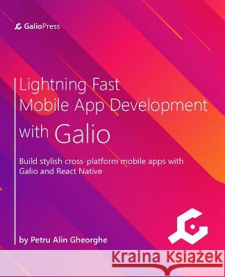 Lightning-Fast Mobile App Development with Galio: Build stylish cross-platform mobile apps with Galio and React Native Alin Gheorghe 9781801073165 Packt Publishing