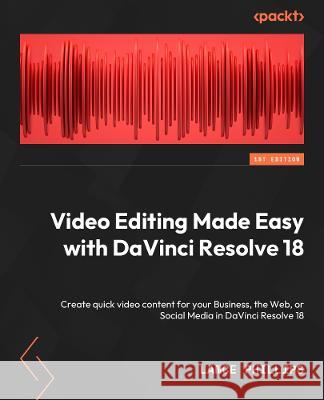Video Editing Made Easy with DaVinci Resolve 18 Lance Phillips 9781801075251 Packt Publishing Limited