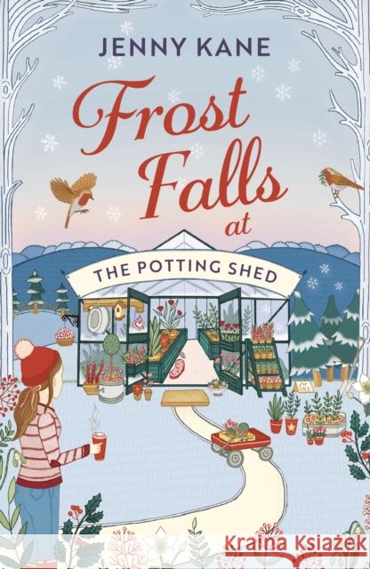 Frost Falls at The Potting Shed: An absolutely heart-warming and feel-good read to cosy up with in the cold! Jenny Kane 9781801102001