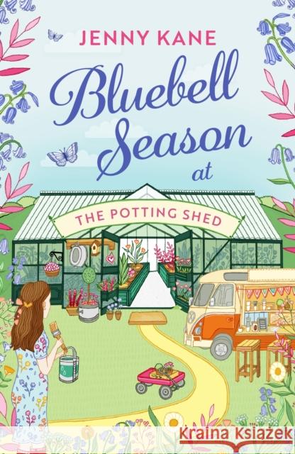 Bluebell Season at The Potting Shed: A totally heart-warming and uplifting read! Jenny Kane 9781801102025 Bloomsbury Publishing PLC