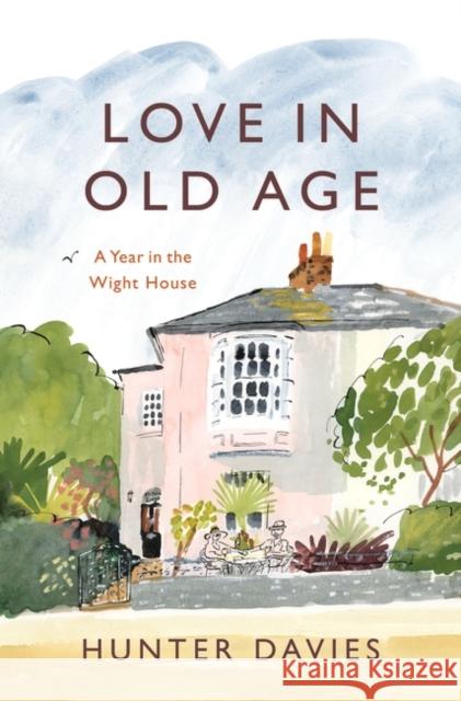 Love in Old Age: My Year in the Wight House Hunter Davies 9781801104098 Bloomsbury Publishing PLC