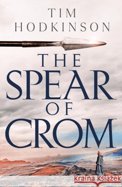 The Spear of Crom Tim Hodkinson 9781801105392 Bloomsbury Publishing PLC