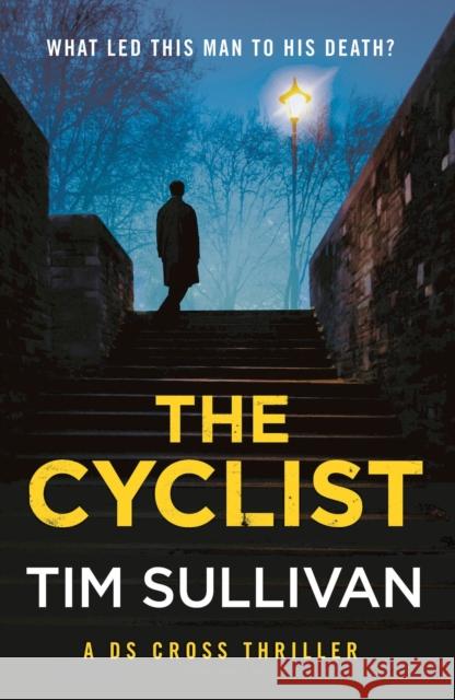 The Cyclist: The must-read mystery with an unforgettable detective in 2025 Tim Sullivan 9781801107686 Bloomsbury Publishing PLC