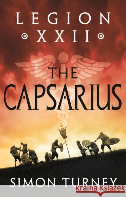 Legion XXII: The Capsarius Simon Turney 9781801108942 Bloomsbury Publishing PLC