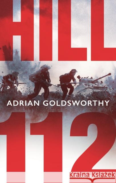 Hill 112: a novel of D-Day and the Battle of Normandy Adrian Goldsworthy 9781801109017 Bloomsbury Publishing PLC