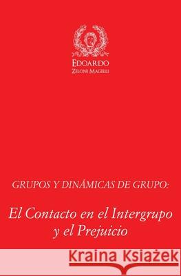 Grupos y Dinámicas de Grupo: El Contacto en el Intergrupo y el Prejuicio Zeloni Magelli, Edoardo 9781801116466 Mind Books