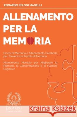 Allenamento per la Memoria: Giochi di Memoria e Allenamento Cerebrale per Prevenire la Perdita di Memoria - Allenamento Mentale per Migliorare la Edoardo Zelon 9781801119597 Mind Books