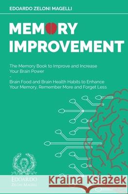 Memory Improvement: The Memory Book to Improve and Increase Your Brain Power - Brain Food and Brain Health Habits to Enhance Your Memory, Edoardo Zelon 9781801119634 Mind Books