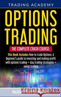 Options Trading: The Complete Crash Course: This book Includes How to trade options: A beginner's guide to investing and making profit Warren Ray Benjamin 9781801142236 Matteo Fangareggi