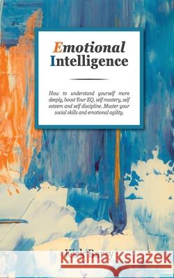 Emotional Intelligence: How To Understand Yourself More Deeply, Boost Your Eq, Self Mastery, Self Esteem And Self Discipline. Master Your Soci Kirk Barry 9781801149839 Amplitudo Ltd