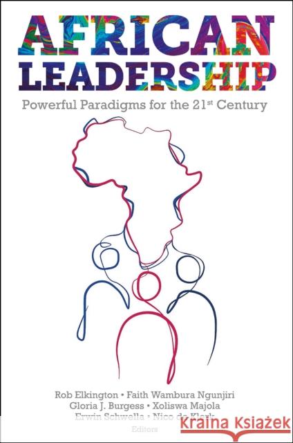 African Leadership: Powerful Paradigms for the 21st Century Rob Elkington (Global Leadership Initiatives, Inc., Canada), Faith Wambura Ngunjiri (Global Leadership Development, USA) 9781801170468