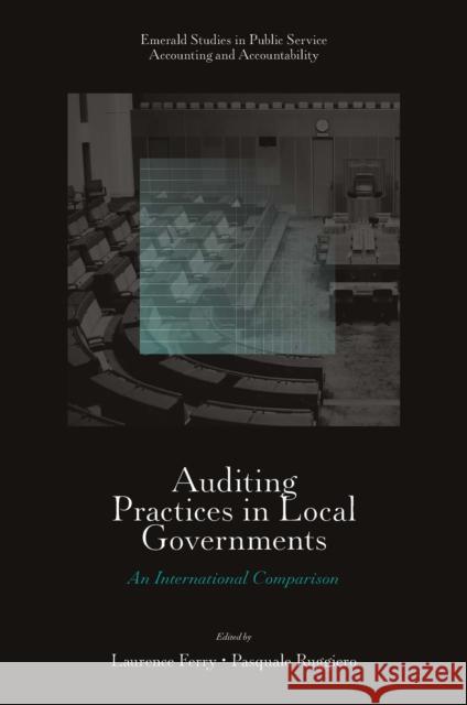 Auditing Practices in Local Governments: An International Comparison Laurence Ferry (Durham University Business School, UK), Pasquale Ruggiero (University of Siena, Italy) 9781801170864