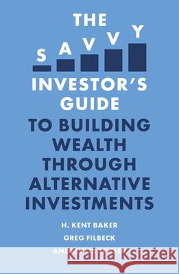The Savvy Investor's Guide to Building Wealth Through Alternative Investments H. Kent Baker Greg Filbeck Andrew C. Spieler 9781801171380