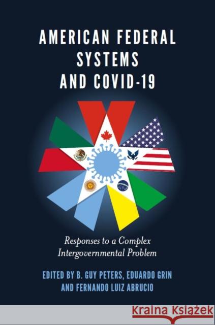 American Federal Systems and Covid-19: Responses to a Complex Intergovernmental Problem B. Guy Peters Eduardo Grin Fernando Lui 9781801171663 Emerald Publishing Limited