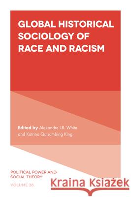 Global Historical Sociology of Race and Racism Alexandre I.R. White (Johns Hopkins University, USA), Katrina Quisumbing King (Northwestern University, USA) 9781801172196 Emerald Publishing Limited