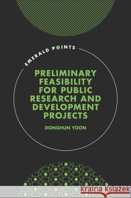 Preliminary Feasibility for Public Research & Development Projects Donghun (Kyonggi University, Korea) Yoon 9781801172677