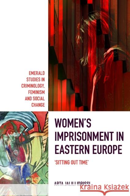 Women's Imprisonment in Eastern Europe Arta (Staffordshire University, UK) Jalili Idrissi 9781801172837 Emerald Publishing Limited