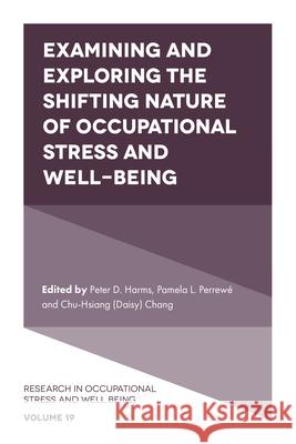Examining and Exploring the Shifting Nature of Occupational Stress and Well-Being Peter D. Harms Pamela L. Perrew 9781801174237
