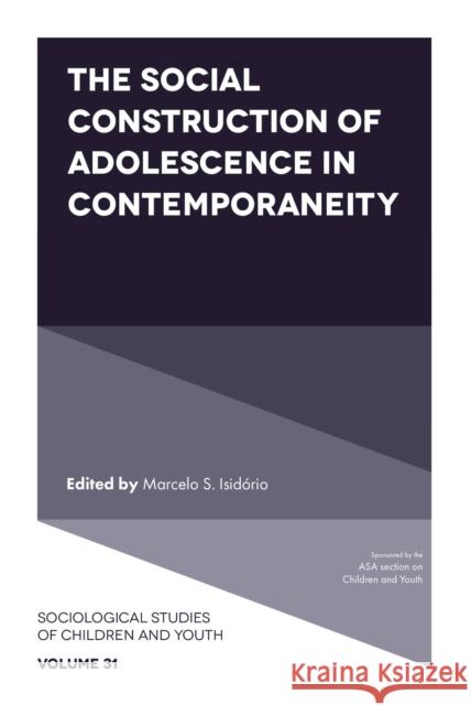 The Social Construction of Adolescence in Contemporaneity Marcelo S. Isid?rio 9781801174497 Emerald Publishing Limited