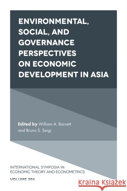 Environmental, Social, and Governance Perspectives on Economic Development in Asia William A. Barnett Bruno S. Sergi 9781801175951 Emerald Publishing Limited