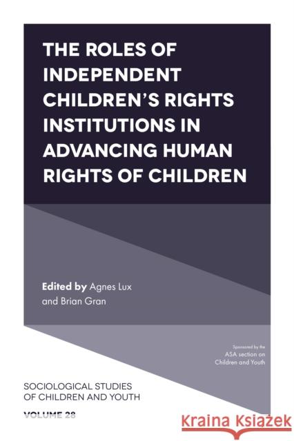 The Roles of Independent Children's Rights Institutions in Advancing Human Rights of Children Agnes Lux Brian Gran 9781801176095 Emerald Publishing Limited