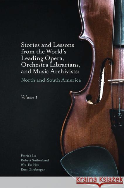 Stories and Lessons from the World's Leading Opera, Orchestra Librarians, and Music Archivists, Volume 1: North and South America Patrick Lo Robert Sutherland Wei-En Hsu 9781801176538 Emerald Publishing Limited