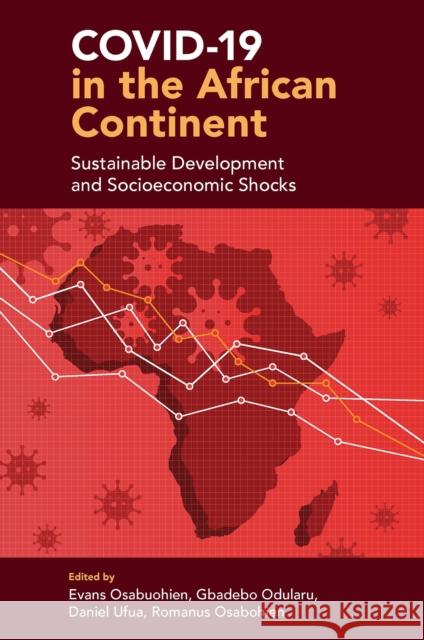 Covid-19 in the African Continent: Sustainable Development and Socioeconomic Shocks Evans Osabuohien Gbadebo Odularu Daniel Ufua 9781801176873