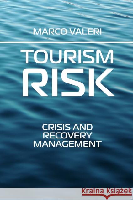 Tourism Risk: Crisis and Recovery Management Marco Valeri (Niccolò Cusano University, Italy) 9781801177092 Emerald Publishing Limited