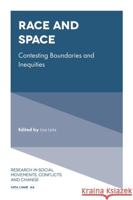 Race and Space: Contesting Boundaries and Inequities Leitz, Lisa 9781801177252 Emerald Publishing Limited