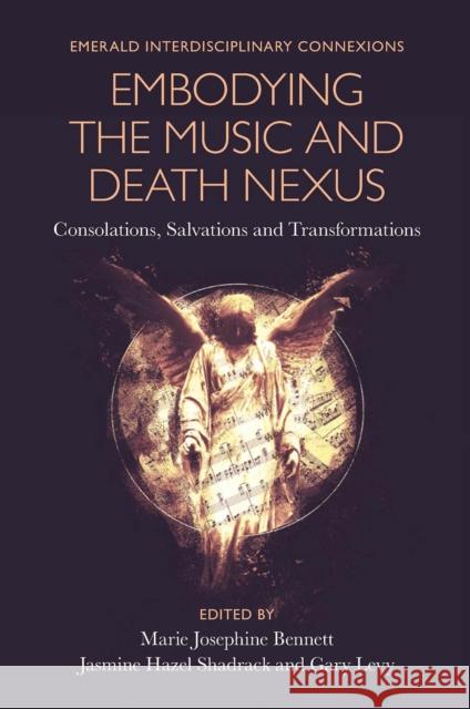 Embodying the Music and Death Nexus: Consolations, Salvations and Transformations Marie Josephine Bennett Jasmine Hazel Shadrack Gary Levy 9781801177672