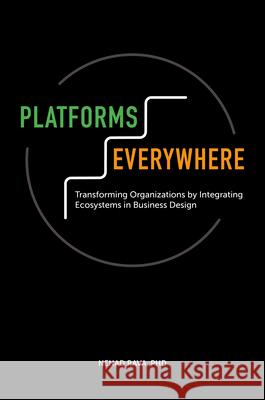 Platforms Everywhere: Transforming Organizations by Integrating Ecosystems in Business Design Nenad Rava 9781801177955 Emerald Publishing Limited