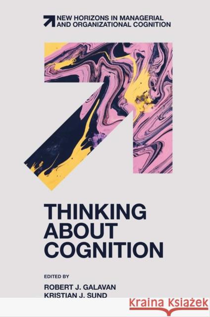 Thinking about Cognition Robert J. Galavan Kristian J. Sund 9781801178259 Emerald Publishing Limited