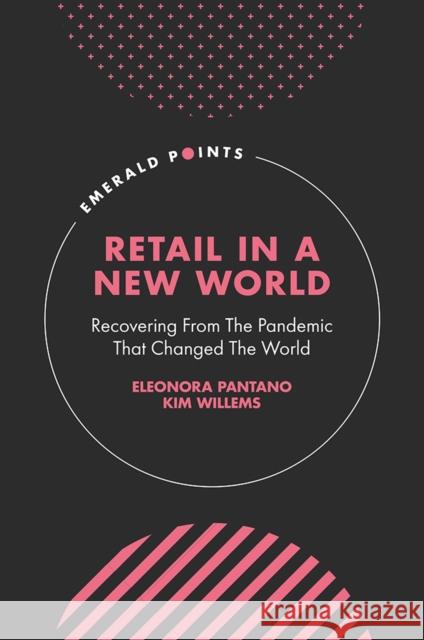 Retail in a New World: Recovering from the Pandemic That Changed the World Eleonora Pantano Kim Willems 9781801178471