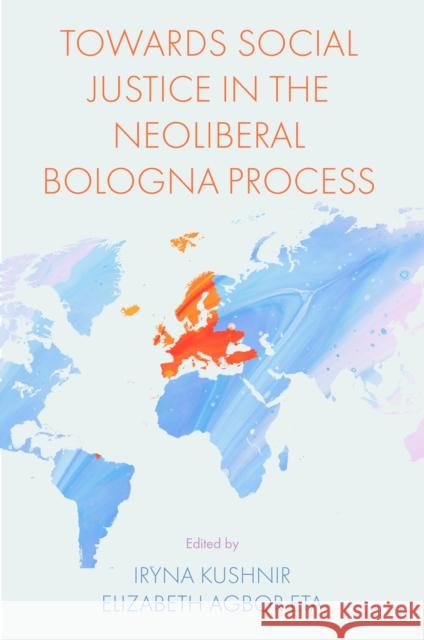 Towards Social Justice in the Neoliberal Bologna Process  9781801178815 Emerald Publishing Limited
