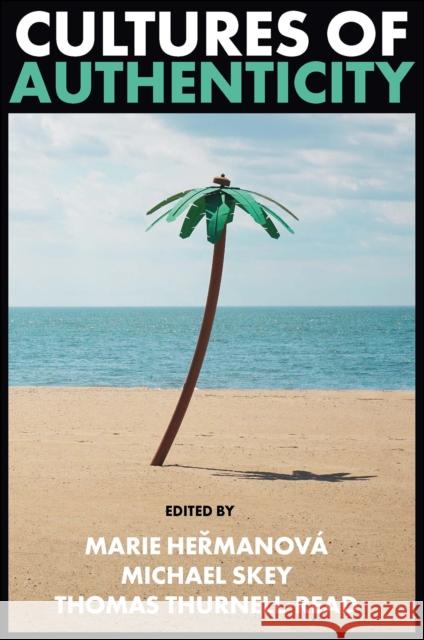 Cultures of Authenticity Marie Heřmanov? Michael Skey Thomas Thurnell-Read 9781801179393