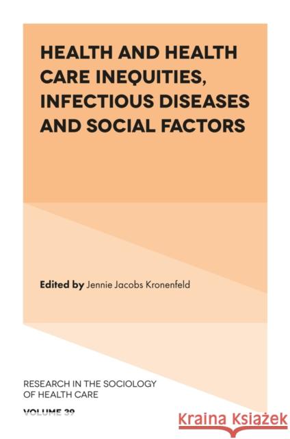 Health and Health Care Inequities, Infectious Diseases and Social Factors Jennie Jacobs Kronenfeld 9781801179416 Emerald Publishing Limited